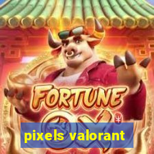 pixels valorant